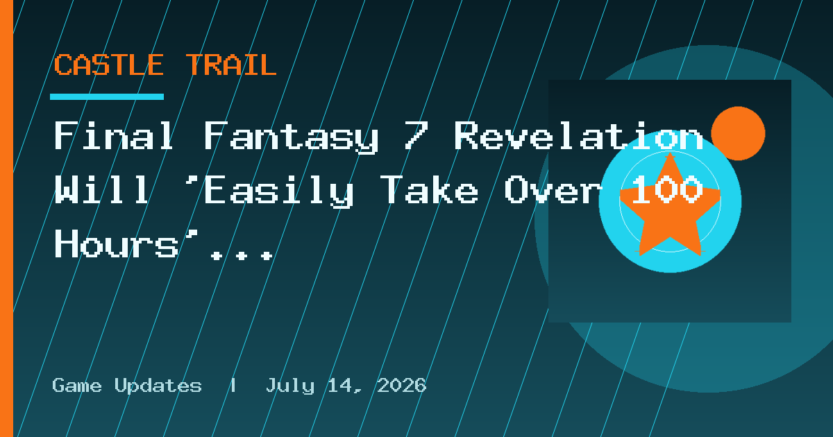 Final Fantasy 7 Revelation Will 'Easily Take Over 100 Hours' for Completionists