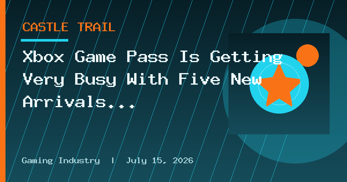 Xbox Game Pass Is Getting Very Busy With Five New Arrivals
